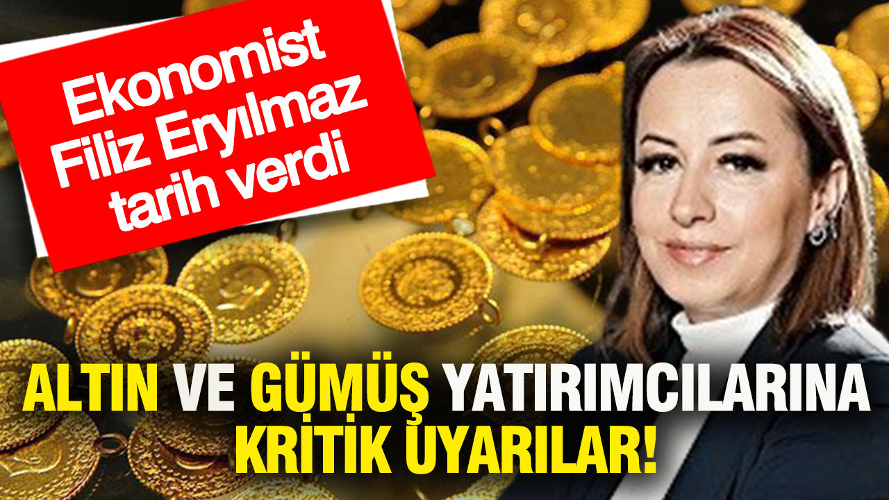 Altın ve Gümüş Yatırımcıları İçin Kritik Uyarılar: Ekonomist Filiz Eryılmaz Tarih Verdi