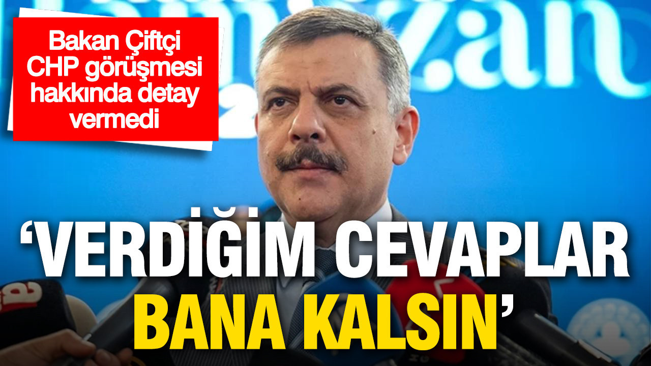 Bakan Çiftçi, CHP ile Görüşmesine İlişkin Detayları Paylaşmadı: “O Bana Kalsın”