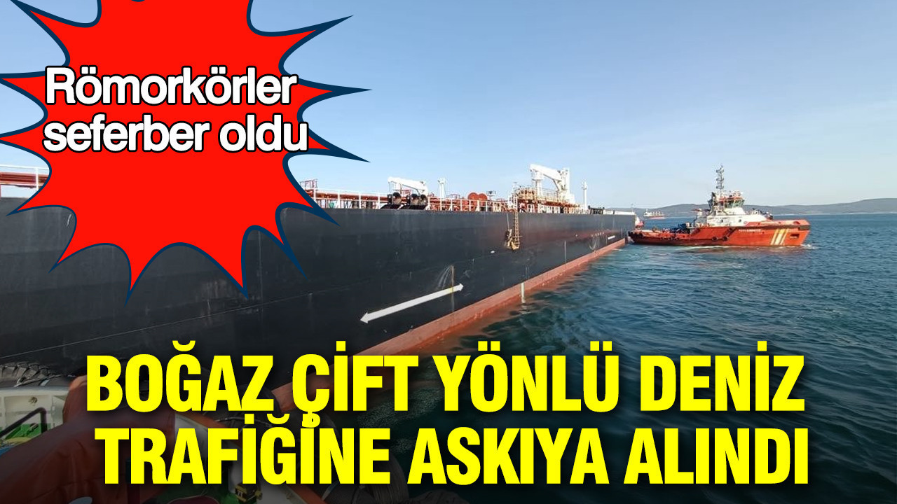Çanakkale Boğazı’nda Denizyolu Trafiği Geçici Olarak Durduruldu: Römorkörler Harekete Geçti